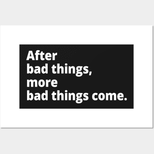 After bad things, more bad things come. Posters and Art